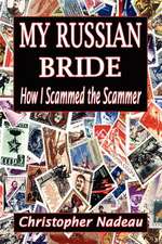 My Russian Bride: How I Scammed the Scammer