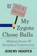 If It's a Choice, My Zygote Chose Balls