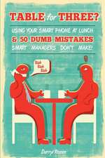 Table for Three?: Bringing Your Smart Phone to Lunch & 50 Dumb Mistakes Smart Managers Don't Make!