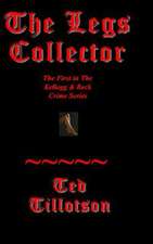 The Legs Collector: A Kellogg & Beck Novel