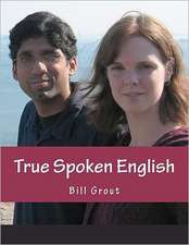 True Spoken English: Learn the Secrets to Speaking English