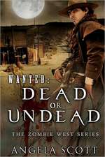 Wanted: Dead or Undead, the Zombie West Series (Book 1)