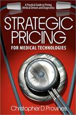 Strategic Pricing for Medical Technologies: A Practical Guide to Pricing Medical Devices & Diagnostics