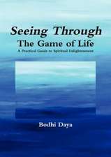 Seeing Through the Game of Life: A Practical Guide to Spiritual Enlightenment