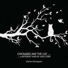 Chickadee and the Cat: An Extraordinary Inter-Dimensional Affair of the Heart