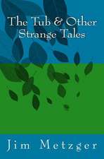 The Tub & Other Strange Tales