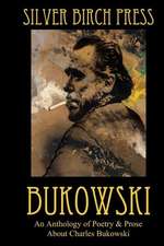 Bukowski: An Anthology of Poetry & Prose about Charles Bukowski