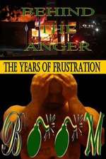 Behind the Anger (the Years of Frustration)