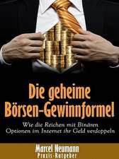 Die Geheime Borsen-Gewinnformel: Wie Die Reichen Mit Binaren Optionen Im Internet Ihr Geld Verdoppeln