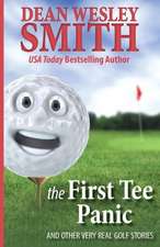 The First Tee Panic: And Other Very Real Golf Stories