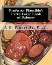 Professor Plausible's Extra-Large Book of Baloney