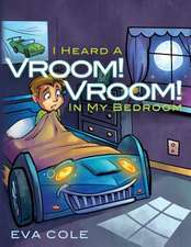 I Heard a Vroom! Vroom! in My Bedroom