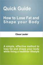 Quick Guide - How to Lose Fat and Shape Your Body