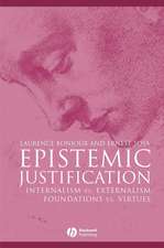 Epistemic Justification – Internalism vs. Externalism, Foundations vs. Virtues