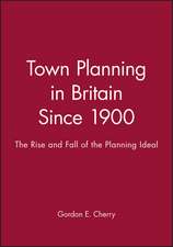 Town Planning in Britain Since 1900: The Rise and Fall of the Planning Ideal