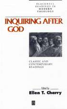 Inquiring After God: Classic and Contemporary Read ings