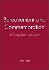 Bereavement and Commemoration: An Archaeology of M ortality