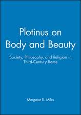 Plotinus on Body and Beauty: Society, Philosophy, and Religion in Third–Century Rome