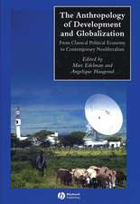 Anthropology of Development and Globalization From Classical Political Economy to Contemporary Neoli beralism