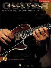 Amazing Phrasing Guitar: 50 Ways to Improve Your Improvisational Skills [With CD]