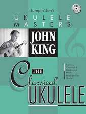 John King - The Classical Ukulele Jumpin' Jim's Ukulele Masters Series Book/Online Audio [With CD (Audio)]