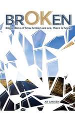 BrOKen: Regardless how broken we are, there is hope!