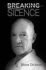 Breaking the Silence - The Untold Story, Steve Dickson Autobiography