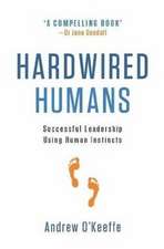 Hardwired Humans: Successful Leadership Using Human Instincts