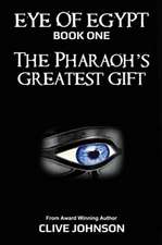 Johnson, C: Eye of Egypt; The Pharaoh's Greatest Gift