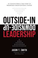 Outside-In Downside-Up Leadership: 50 Insights from a Remarkable True Story of Organisational Change