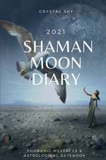 Shaman Moon Diary 2021: Shamanic Messages & Astrological Datebook