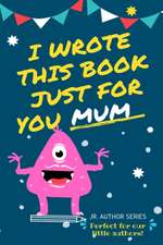 I Wrote This Book Just For You Mum!