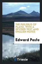 The Philebus of Plato, with a Revised Text and English Notes. by Edward Poste