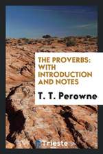 The Proverbs: With Introduction and Notes