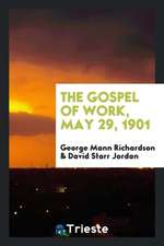 Addresses at the Tenth Annual Commencement ... May 29, 1901. the Gospel of Work