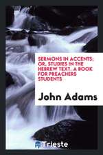 Sermons in Accents; Or, Studies in the Hebrew Text