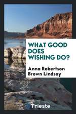 What Good Does Wishing Do?