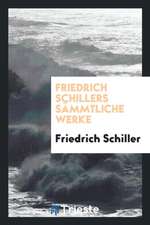 Friedrich Schillers Sämmtliche Werke