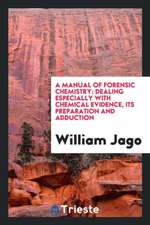 A Manual of Forensic Chemistry [electronic Resource]: Dealing Especially with Chemical Evidence, Its Preparation and Adduction: Based Upon a Course of