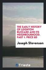 The Early History of Leighton Buzzard and Its Neighbourhood: The First of a ...