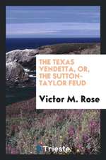 The Texas Vendetta, Or, the Sutton-Taylor Feud