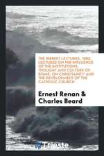 Lectures on the Influence of the Institutions: Thought and Culture of Rome: On Christianity and the Development of the Catholic Church