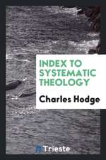 Systematic Theology: Index