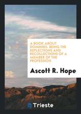 A Book about Dominies: Being the Reflections and Recollections of a Member of the Profession