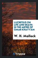 Lucretius on Life and Death: In the Metre of Omar Khayyám