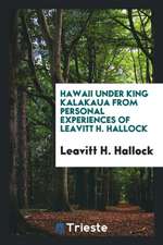 Hawaii Under King Kalakaua from Personal Experiences of Leavitt H. Hallock