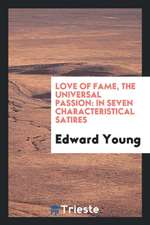 Love of Fame, the Universal Passion. in Seven Characteristical Satires: The ...