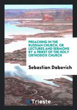 Preaching in the Russian Church, or Lectures and Sermons by a Priest of the ...