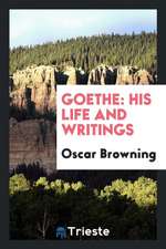 Goethe: His Life and Writings