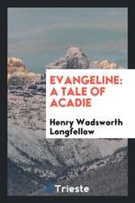 Evangeline: A Tale of Acadie